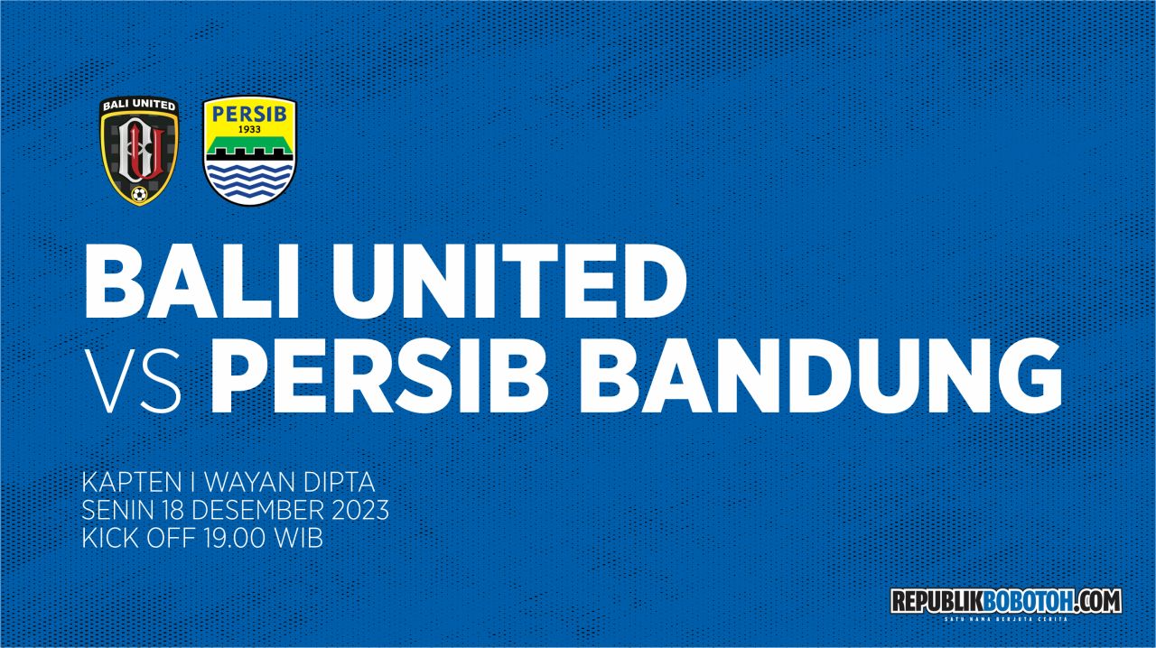 Preview Bali United Vs Persib: Jadwal, Siaran Langsung TV, Link Live Streaming dan Prediksi Susunan Pemain 