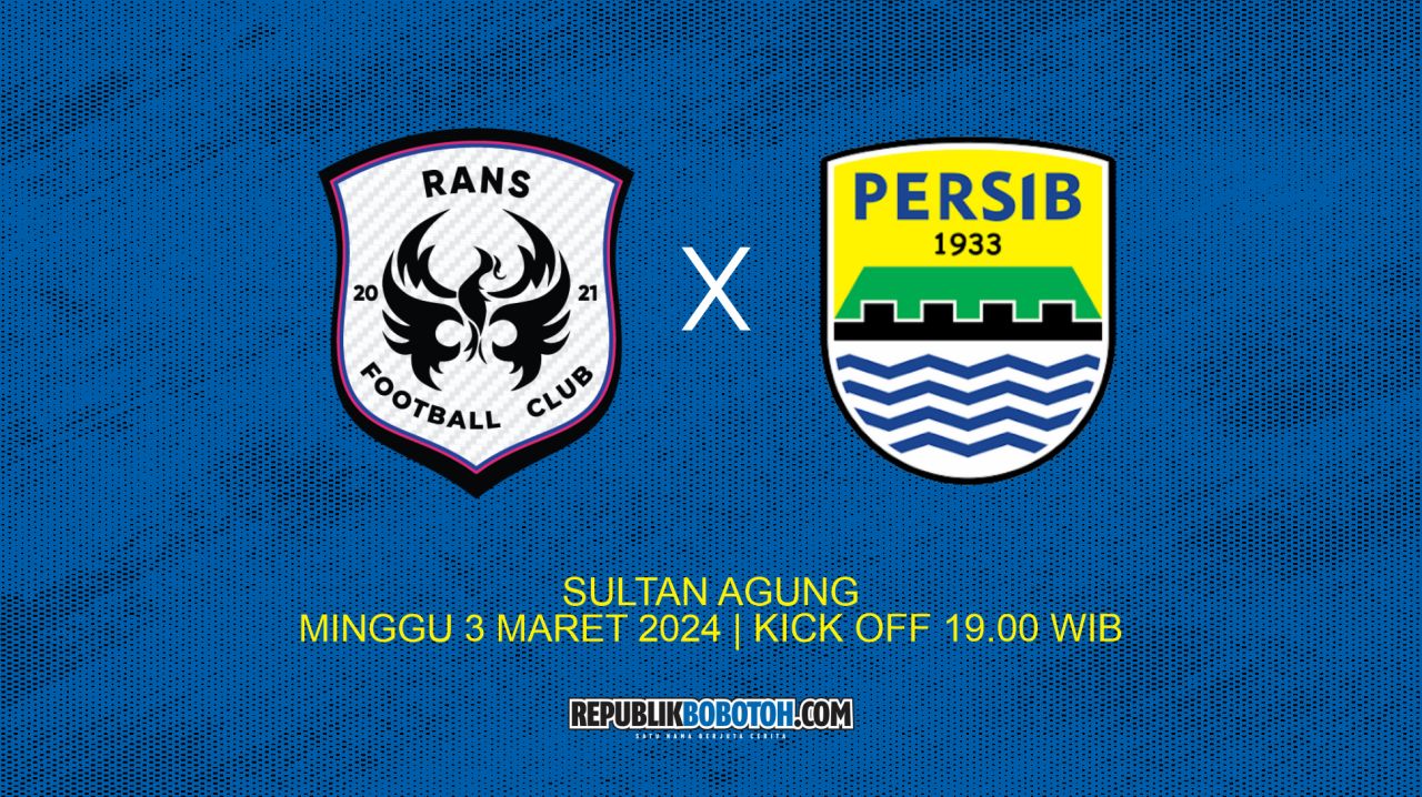 Jadwal Terbaru RANS Nusantara FC vs Persib Bandung: Venue, Kick Off dan Jam Tayang TV
