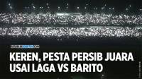 [VIDEO] Bikin Merinding... Rangkaian Perayaan Persib Juara Usai Lawan Barito di Stadion GBLA