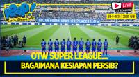 [LIVE] PERSIB AING: OTW Super League, Bagaimana Kesiapan Persib, Sudah Siap Lawan Semen Padang?