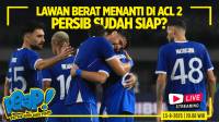 [LIVE] PERSIB AING: Lawan Berat Menanti di ACL 2, Persib Sudah Siap? 
